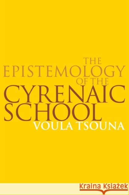 The Epistemology of the Cyrenaic School Voula Tsouna 9780521036368 Cambridge University Press - książka
