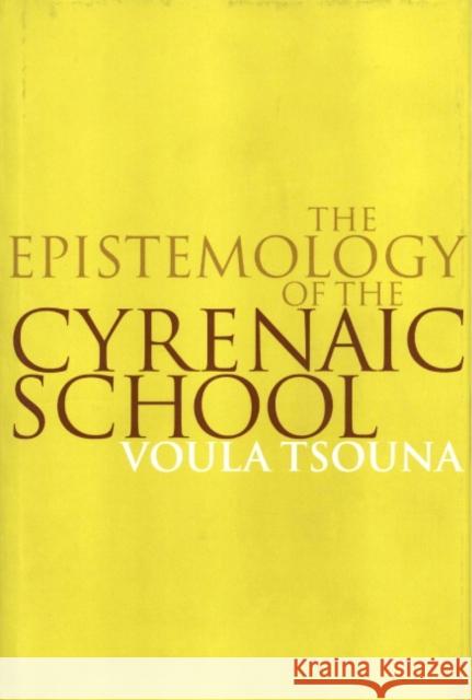 The Epistemology of the Cyrenaic School Voula Tsouna-Mckirahan 9780521622073 CAMBRIDGE UNIVERSITY PRESS - książka