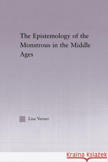 The Epistemology of the Monstrous in the Middle Ages Lisa Verner   9780415762755 Taylor and Francis - książka