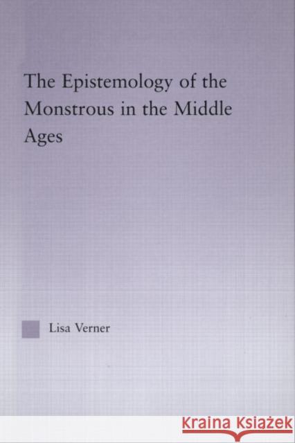 The Epistemology of the Monstrous in the Middle Ages Lisa Verner 9780415972437 Routledge - książka