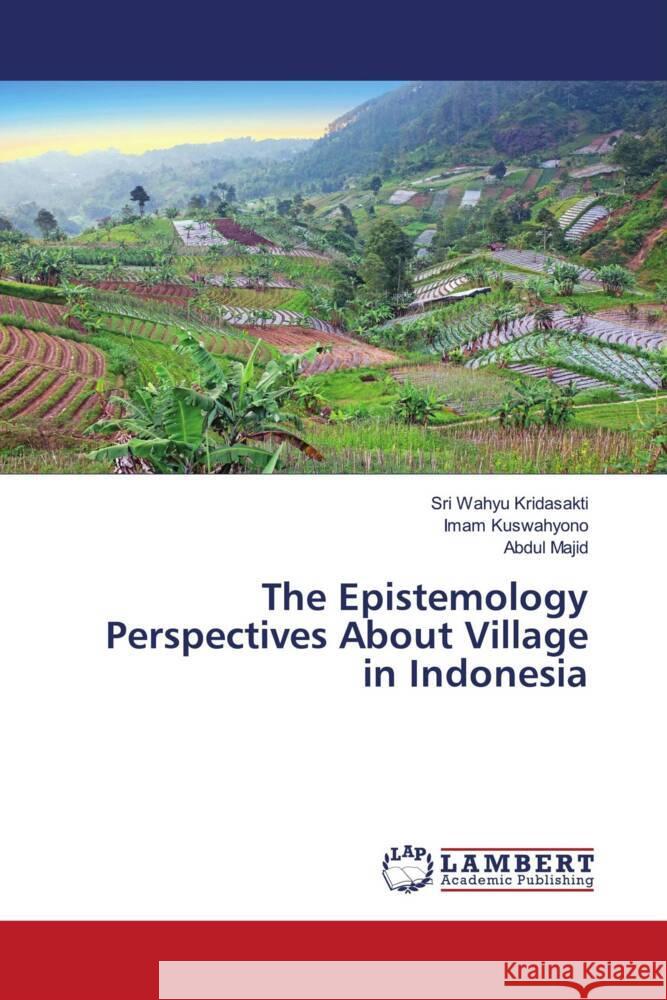 The Epistemology Perspectives About Village in Indonesia Kridasakti, Sri Wahyu, Kuswahyono, Imam, Majid, Abdul 9786203196085 LAP Lambert Academic Publishing - książka