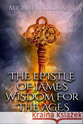 The Epistle Of James: Wisdom For The Ages Michael, Jr. Boldea 9781962881999 Hand of Help - książka