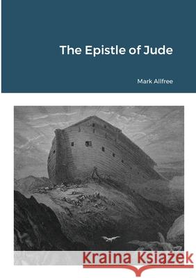 The Epistle of Jude Mark Allfree 9781678013844 Lulu.com - książka