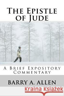 The Epistle of Jude: A Brief Expository Commentary Barry a. Allen 9781719026338 Createspace Independent Publishing Platform - książka