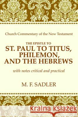 The Epistle of St. Paul to Titus, Philemon and the Hebrews M. F. Sadler 9781625649713 Wipf & Stock Publishers - książka