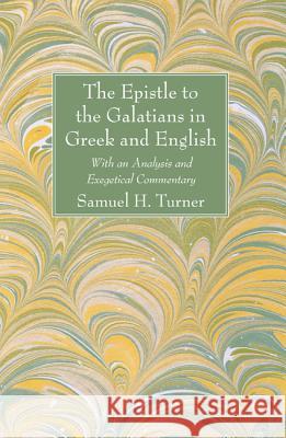 The Epistle to the Galatians in Greek and English: With an Analysis and Exegetical Commentary Samuel H. Turner 9781625648822 Wipf & Stock Publishers - książka