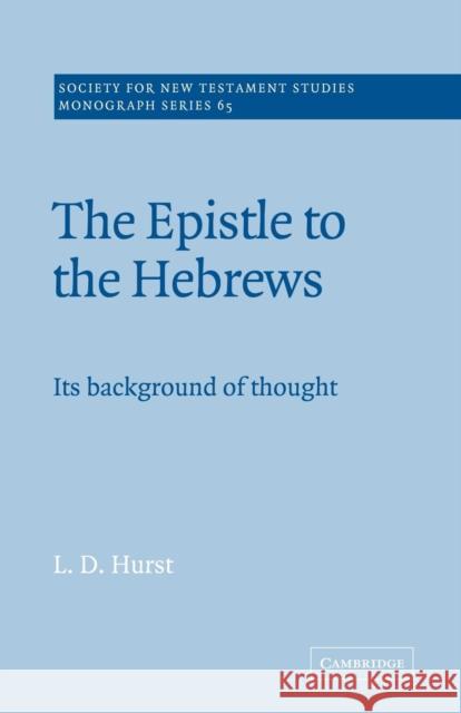 The Epistle to the Hebrews: Its Background of Thought Hurst, L. D. 9780521673402 Cambridge University Press - książka