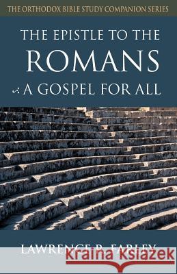 The Epistle to the Romans: A Gospel for All Lawrence R. Farley Laurence R. Farley 9781888212518 Conciliar Press - książka