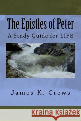 The Epistles of Peter: A Study Guide for LIFE Crews, James K. 9781537074870 Createspace Independent Publishing Platform - książka