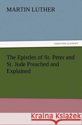 The Epistles of St. Peter and St. Jude Preached and Explained Dr Martin Luther 9783847221265 Tredition Classics - książka