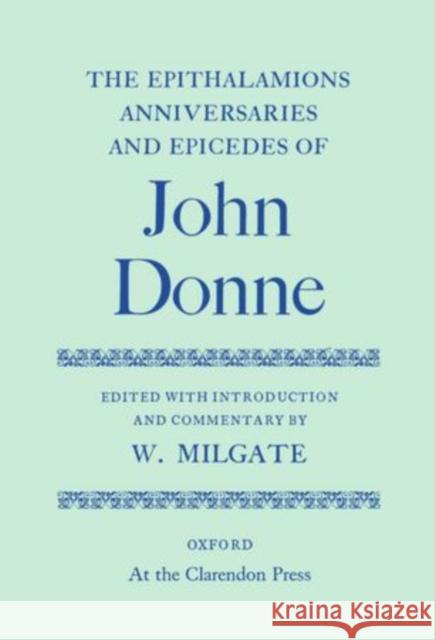 The Epithalamions, Anniversaries and Epicedes John, Donne 9780198127291 Oxford University Press, USA - książka