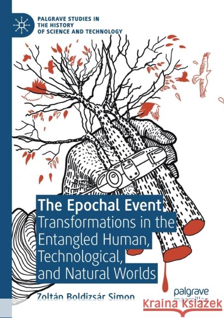 The Epochal Event: Transformations in the Entangled Human, Technological, and Natural Worlds Zolt Simon 9783030478070 Palgrave Pivot - książka