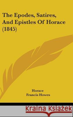 The Epodes, Satires, And Epistles Of Horace (1845) Horace 9781437396331  - książka