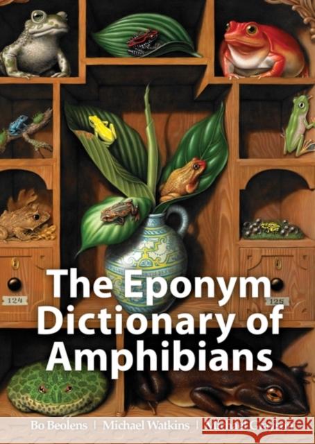 The Eponym Dictionary of Amphibians Bo Beolens Michael Watkins Michael Grayson 9781907807411 Pelagic Publishing - książka