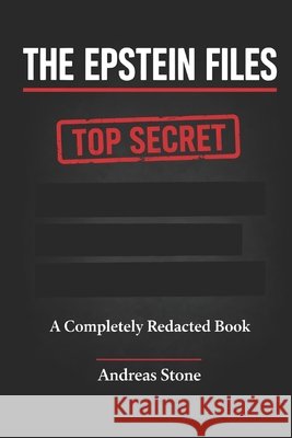 The Epstein Files: A Completely Redacted Book [Satirical Experiment] Stone, Andreas 9798251729665 Independently Published - książka