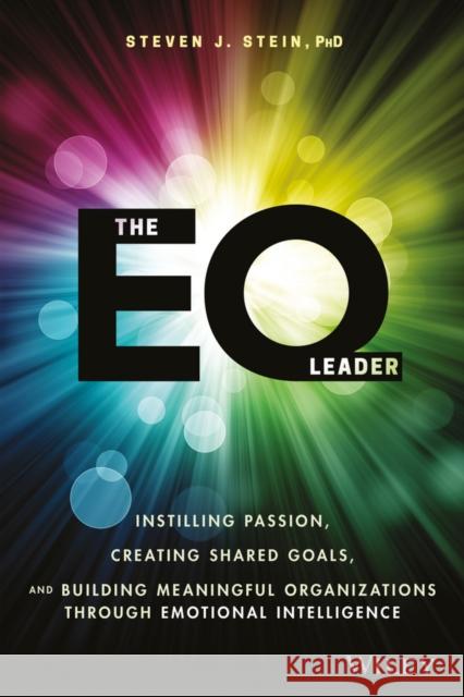 The EQ Leader: Instilling Passion, Creating Shared Goals, and Building Meaningful Organizations through Emotional Intelligence Steven J. (Multi-Health Systems (MHS)) Stein 9781119349006 John Wiley & Sons Inc - książka