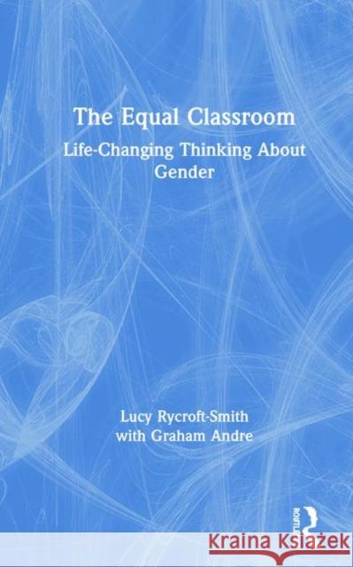 The Equal Classroom: Life-Changing Thinking about Gender Lucy Rycroft-Smith Graham Andre 9781138491007 Routledge - książka