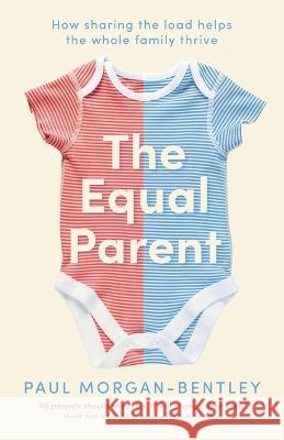 The Equal Parent: How sharing the load helps the whole family thrive Paul Morgan-Bentley   9781803143989 Bookouture - książka