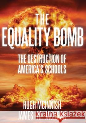 The Equality Bomb: The Destruction of America's Schools Hugh McInnish James M Jackson  9781734638585 Chunneggee Press - książka