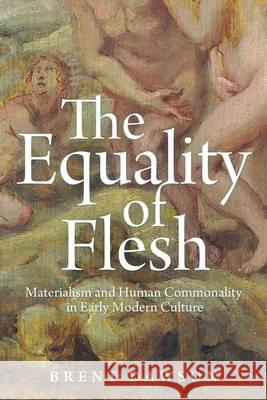 The Equality of Flesh: Materialism and Human Commonality in Early Modern Culture Brent Dawson 9781501775659 Cornell University Press - książka