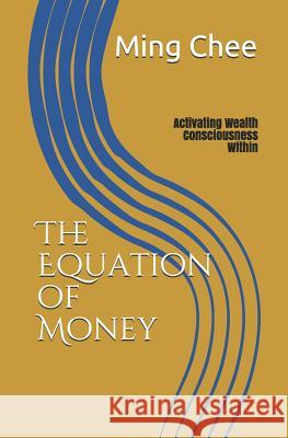 The Equation of Money: Activating Wealth Consciousness Within Ming Chee 9781791589417 Independently Published - książka