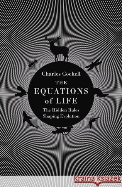 The Equations of Life: The Hidden Rules Shaping Evolution Charles Cockell   9781786493026 Atlantic Books - książka