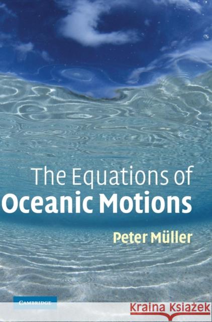 The Equations of Oceanic Motions Peter Muller 9780521855136 Cambridge University Press - książka