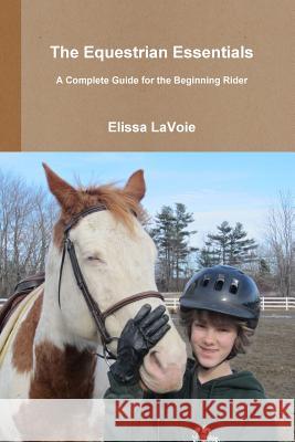 The Equestrian Essentials Elissa Lavoie 9781304095336 Lulu.com - książka