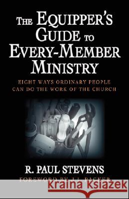 The Equipper's Guide to Every-Member Ministry: Eight Ways Ordinary People Can Do the Work of the Church Stevens, R. Paul 9781573831529 Regent College Publishing - książka