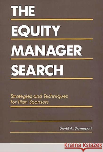 The Equity Manager Search: Strategies and Techniques for Plan Sponsors Davenport, David a. 9780899305189 Quorum Books - książka