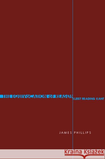 The Equivocation of Reason: Kleist Reading Kant Phillips, James 9780804755870 Stanford University Press - książka