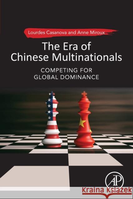 The Era of Chinese Multinationals: Competing for Global Dominance Lourdes Casanova Anne Miroux 9780128168578 Academic Press - książka