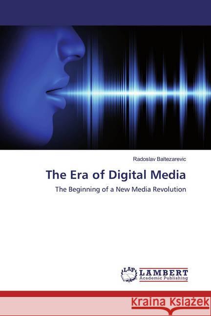 The Era of Digital Media : The Beginning of a New Media Revolution Baltezarevic, Radoslav 9786200569639 LAP Lambert Academic Publishing - książka