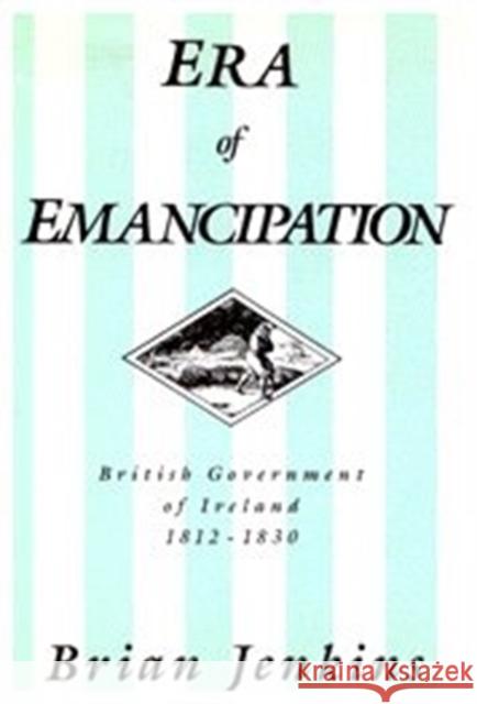 The Era of Emancipation: British Government of Ireland, 1812-1830 Brian Jenkins 9780773506596 McGill-Queen's University Press - książka