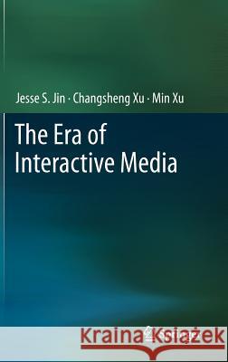 The Era of Interactive Media Jesse S. Jin Changsheng Xu Min Xu 9781461435006 Springer - książka