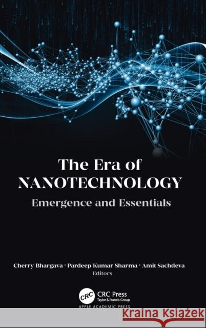 The Era of Nanotechnology: Emergence and Essentials Cherry Bhargava Pardeep Kumar Sharma Amit Sachdeva 9781771889858 Apple Academic Press - książka