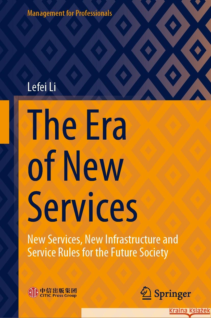 The Era of New Services: New Services, New Infrastructure and Service Rules for the Future Society Lefei Li 9789819995646 Springer - książka