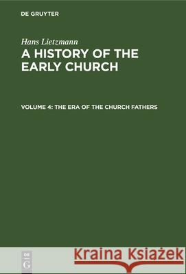 The Era of the Church Fathers Hans Lietzmann, Bertram Lee Woolf 9783112335376 De Gruyter - książka