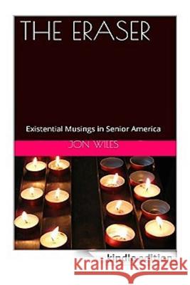 The Eraser: Existential Musings In Senior America Wiles, Jon 9781518605178 Createspace - książka