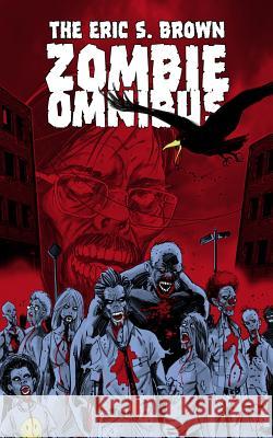 The Eric S. Brown Zombie Omnibus Eric S. Brown 9781499345872 Createspace Independent Publishing Platform - książka