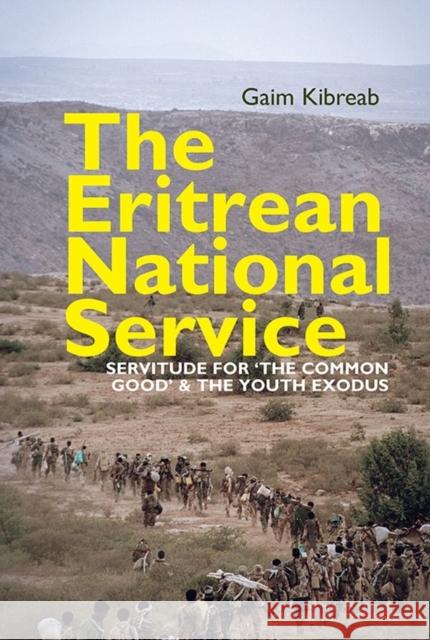 The Eritrean National Service: Servitude for the Common Good and the Youth Exodus Kibreab, Gaim 9781847011602 John Wiley & Sons - książka