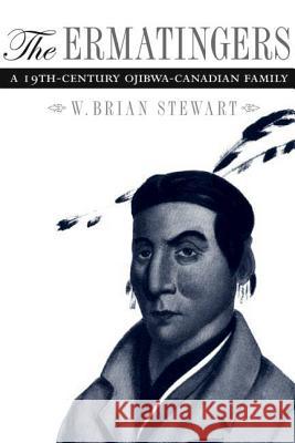 The Ermatingers: A 19th-Century Ojibwa-Canadian Family W. Brian Stewart 9780774812344 University of Washington Press - książka