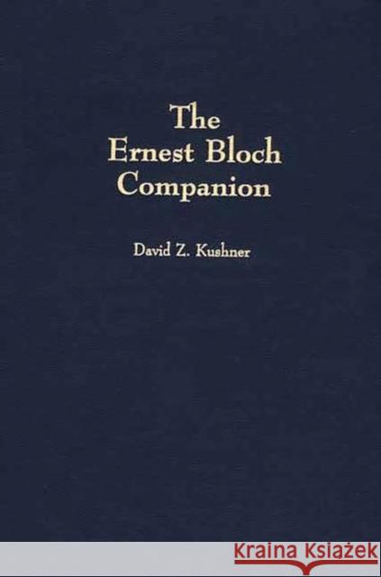 The Ernest Bloch Companion David Z. Kushner 9780313279058 Greenwood Press - książka