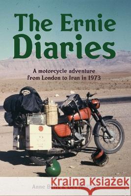 The Ernie Diaries. A Motorcycle Adventure from London to Iran in 1973 Des Molloy Anne Betts 9780473674434 Kahuku Publishing - książka