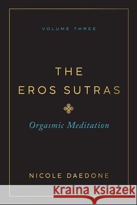 The Eros Sutras, Volume 3: Orgasmic Meditation Nicole Daedone 9781961064201 Great Work Publishing - książka