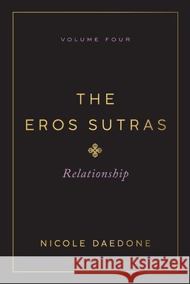 The Eros Sutras, Volume 4: Relationship Nicole Daedone 9781961064232 Soulmaker Press - książka