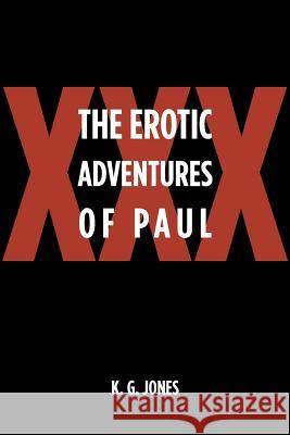 The Erotic Adventures of Paul K G Jones 9781532039751 iUniverse - książka