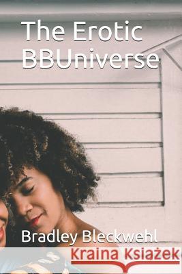 The Erotic BBUniverse Bradley Bleckwehl 9781075658464 Independently Published - książka