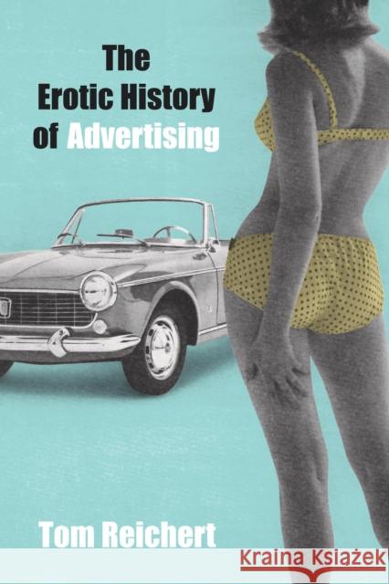 The Erotic History of Advertising Tom Reichert 9781591020851 Prometheus Books - książka