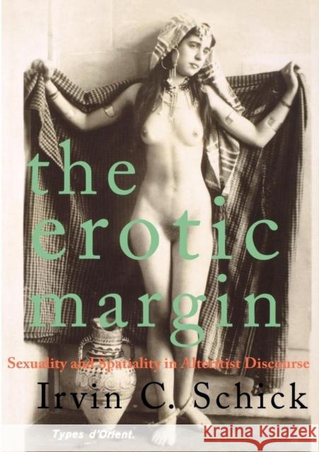 The Erotic Margin: Sexuality and Spatiality in Alterist Discourse Schick, Irvin C. 9781781680650 Verso - książka